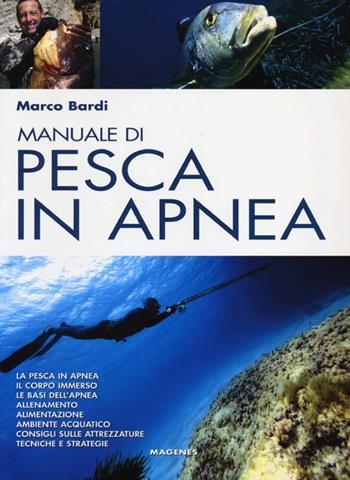 Manuale di pesca in apnea. Con un corso completo di apnea - Marco Bardi - Libro Magenes 2013, Blu sport | Libraccio.it