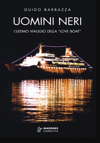 Uomini neri. L'ultimo viaggio della «Love Boat» - Guido Barbazza - Libro Magenes 2013, Maree. Storie del mare | Libraccio.it
