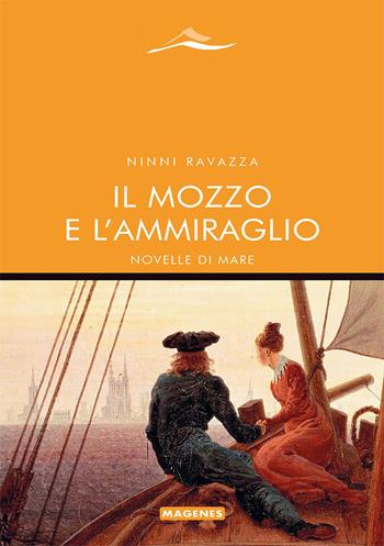 Il mozzo e l'ammiraglio. Novelle di mare - Ninni Ravazza - Libro Magenes 2024, Maree. Storie del mare | Libraccio.it