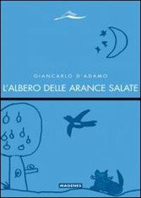 L' albero delle arance salate - Giancarlo D'Adamo - Libro Magenes 2013, Fuori collana | Libraccio.it