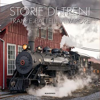 Storie di treni, tram e battelli a vapore. Ediz. a colori - Carlo Piccinelli, Valter Mazzei, Stefano Figini - Libro Magenes 2024, Beaux livres | Libraccio.it
