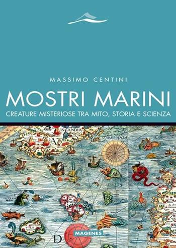 Mostri marini. Creature misteriose tra mito, storia e scienza - Massimo Centini - Libro Magenes 2014, Maree. Storie del mare | Libraccio.it