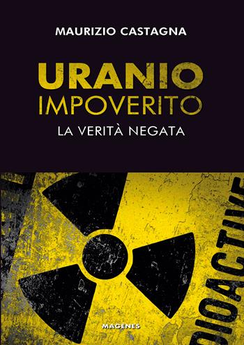 Uranio impoverito. La verità negata - Maurizio Castagna - Libro Magenes 2023, Voci dal Sud | Libraccio.it