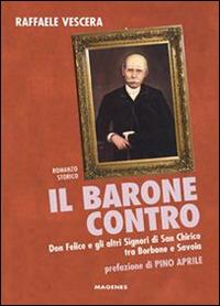 Il barone contro. Don Felice e gli altri signori di San Chirico tra Borbone e Savoia - Raffaele Vescera - Libro Magenes 2014, Voci dal Sud | Libraccio.it