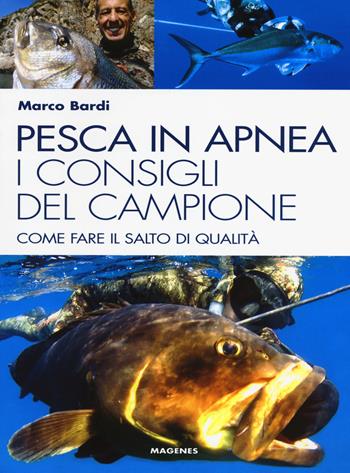 Pesca in apnea. I consigli del campione. Come fare il salto di qualità - Marco Bardi - Libro Magenes 2014, Blu sport | Libraccio.it
