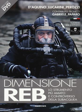 Dimensione REB. Lo strumento più amato e controverso della subacquea. Con DVD - Francesco Saverio D'Aquino, Luca Lucarini, Fabio Perozzi - Libro Magenes 2015, Blu sport | Libraccio.it