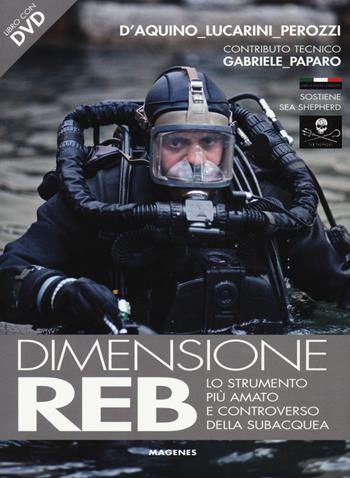 Dimensione REB. Lo strumento più amato e controverso della subacquea. Con DVD - Francesco Saverio D'Aquino, Luca Lucarini, Fabio Perozzi - Libro Magenes 2015, Blu sport | Libraccio.it