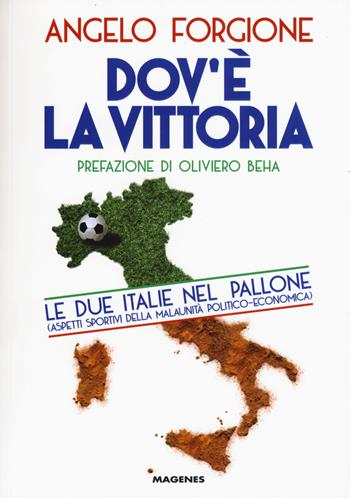 Dov'è la vittoria. Le due Italie nel pallone. Aspetti sportivi della malaunità politico-economica - Angelo Forgione - Libro Magenes 2015, Voci dal Sud | Libraccio.it