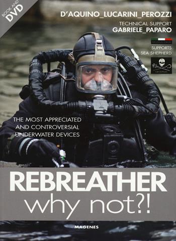 Rebreather why not?! The most appreciated and controversial underwater devices. Con DVD - Francesco Saverio D'Aquino, Luca Lucarini, Fabio Perozzi - Libro Magenes 2015, Blu sport | Libraccio.it