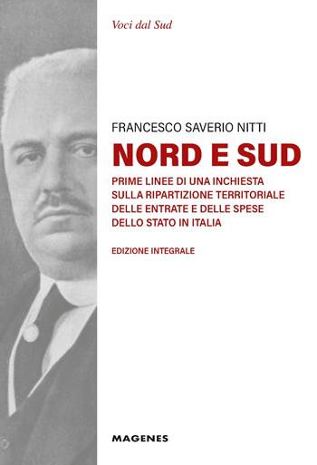 Nord e Sud. Prime linee di una inchiesta sulla ripartizione territoriale delle entrate e delle spese dello Stato in Italia. Ediz. integrale - Francesco Saverio Nitti, Alessandra Repossi - Libro Magenes 2025, Voci dal Sud | Libraccio.it