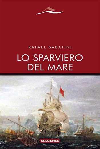 Lo sparviero del mare - Rafael Sabatini - Libro Magenes 2025, Maree. Storie del mare | Libraccio.it