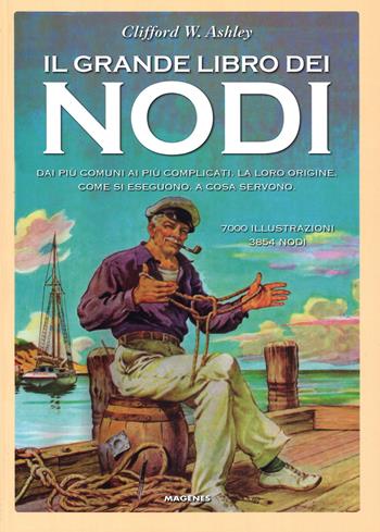 Il grande libro dei nodi. Dai più comuni ai più complicati. La loro origine. Come si eseguono. A cosa servono. Ediz. limitata - Clifford W. Ashley - Libro Magenes 2015, Blu sport | Libraccio.it