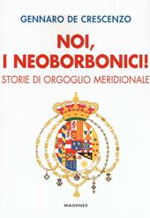 Noi, i neoborbonici! Storie di orgoglio meridionale