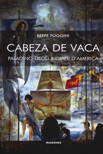 Cabeza de Vaca paladino degli indiani d'America - Beppe Foggini - Libro Magenes 2017, Maree. Storie del mare | Libraccio.it