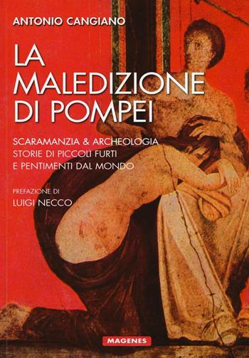 La maledizione di Pompei. Scaramanzia & archeologia. Storia di piccoli furti e pentimenti dal mondo - Antonio Cangiano - Libro Magenes 2016, Voci dal Sud | Libraccio.it