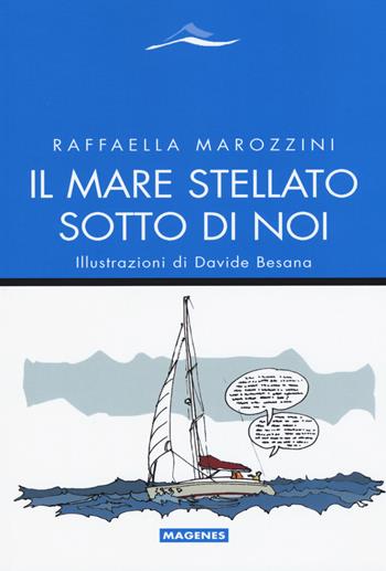 Il mare stellato sotto di noi - Raffaella Marozzini - Libro Magenes 2017, Maree. Storie del mare | Libraccio.it