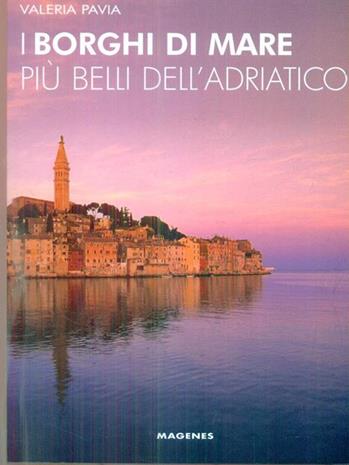 I borghi di mare più belli dell'Adriatico - Valeria Pavia - Libro Magenes 2017, Levante | Libraccio.it