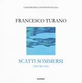 Scatti sommersi. I maestri della fotosub italiana. Ediz. a colori. Vol. 1: Francesco Turano