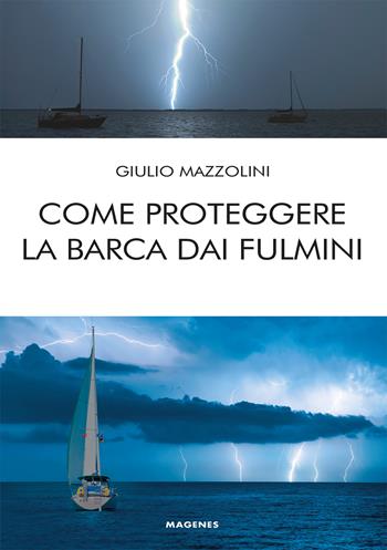 Come proteggere la barca dai fulmini - Giulio Mazzolini - Libro Magenes 2023, Blu sport | Libraccio.it