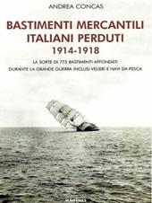 Bastimenti mercantili italiani perduti (1914-1918). Storia dei mercantili, velieri e navi da pesca affondati durante la Grande Guerra