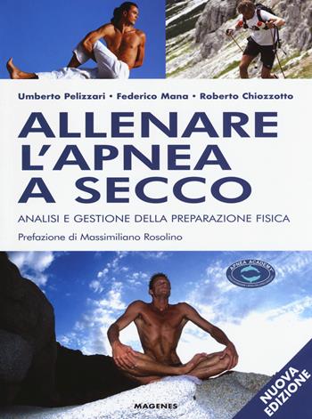 Allenare l'apnea a secco. Analisi e gestione della preparazione fisica. Nuova ediz. - Umberto Pelizzari, Federico Mana, Renzo Chiozzotto - Libro Magenes 2018, Blu sport | Libraccio.it