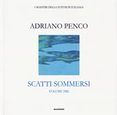 Scatti sommersi. I maestri della fotosub italiana. Ediz. a colori. Adriano Penco