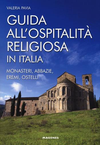 Guida all'ospitalità religiosa in Italia. Monasteri, abbazie, eremi, ostelli - Valeria Pavia - Libro Magenes 2019, Levante | Libraccio.it