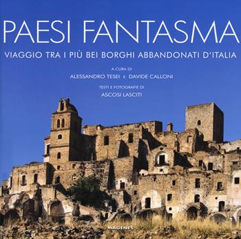 Paesi fantasma. Viaggio tra i più bei borghi abbandonati d'Italia. Ediz. a colori  - Libro Magenes 2019, Beaux livres | Libraccio.it
