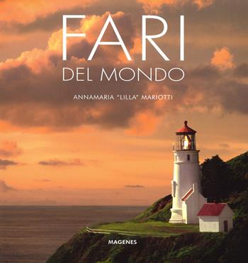 Fari del mondo. Ediz. illustrata - Annamaria «Lilla» Mariotti - Libro Magenes 2019, Beaux livres | Libraccio.it