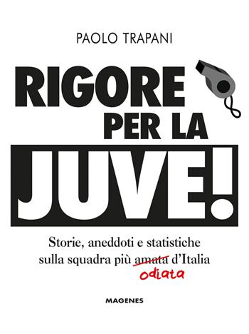Rigore per la Juve! Storie, aneddoti e statistiche sulla squadra più amata (odiata) d'Italia - Paolo Trapani - Libro Magenes 2020, Voci dal Sud | Libraccio.it