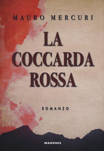 La coccarda rossa - Mauro Mercuri, Carlo Bazan, Mauro Mercuri - Libro Magenes 2019, Voci dal Sud | Libraccio.it