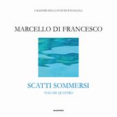 Scatti sommersi. I maestri della fotosub italiana. Ediz. a colori. Vol. 4: Marcello Di Francesco