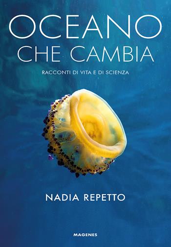 Oceano che cambia. Storie di vita e di scienza. Ediz. a colori - Nadia Repetto - Libro Magenes 2024, Blu natura | Libraccio.it
