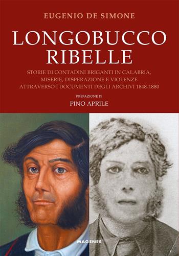 Longobucco ribelle. Storie di contadini briganti in Calabria, miserie, disperazione e violenze attraverso i documenti degli archivi 1848-1880 - Eugenio De Simone - Libro Magenes 2022, Voci dal Sud | Libraccio.it