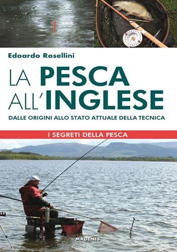 La pesca all'inglese. Dalle origini allo stato attuale della tecnica - Edoardo Rosellini - Libro Magenes 2022, Blu sport | Libraccio.it