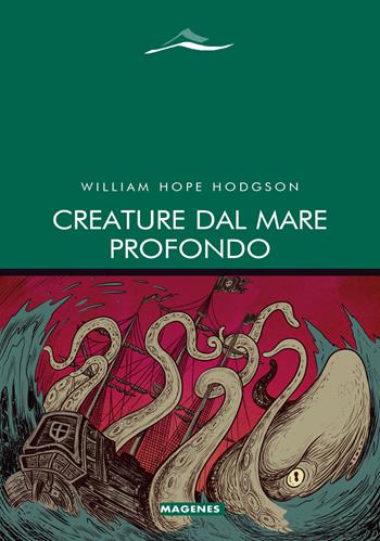 Creature dal mare profondo - William Hope Hodgson - Libro Magenes 2021, Maree. Storie del mare | Libraccio.it