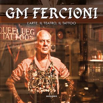 GM Fercioni. L'arte, il teatro, il tattoo. Ediz. a colori - Gian Maurizio Fercioni, Joana Cuccuru - Libro Magenes 2022, Beaux livres | Libraccio.it