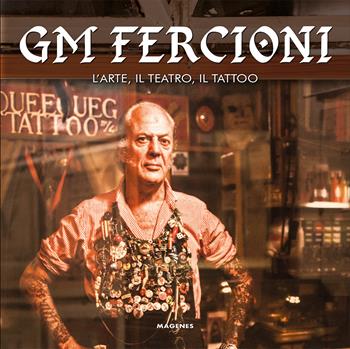 GM Fercioni. L'arte, il teatro, il tattoo. Ediz. illustrata - Gian Maurizio Fercioni, Joana Cuccuru - Libro Magenes 2022, Beaux livres | Libraccio.it