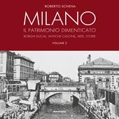 Milano. Il patrimonio dimenticato. Borghi ducali, antiche cascine, arte, storie. Ediz. a colori. Vol. 2