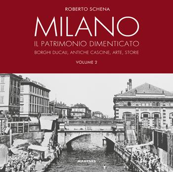 Milano. Il patrimonio dimenticato. Borghi ducali, antiche cascine, arte, storie. Ediz. a colori. Vol. 2 - Roberto Schena - Libro Magenes 2021, Beaux livres | Libraccio.it