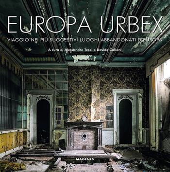 Europa Urbex. Viaggio nei più suggestivi luoghi abbandonati d'Europa. Ediz. illustrata  - Libro Magenes 2022, Beaux livres | Libraccio.it