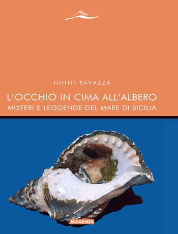 L' occhio in cima all'albero. Misteri e leggende del mare di Sicilia - Ninni Ravazza - Libro Magenes 2022, Maree. Storie del mare | Libraccio.it