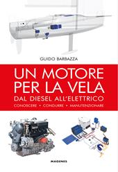 Un motore per la vela. Dal diesel all'elettrico, conoscere, condurre, manutenzionare