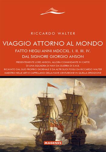 Viaggio attorno al mondo fatto dal Signore Giorgio Anson - Richard Walter - Libro Magenes 2023, Maree. Storie del mare | Libraccio.it