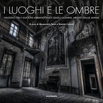 I luoghi e le ombre. Viaggio tra i luoghi abbandonati dagli uomini, abitati dalle anime - Davide Calloni - Libro Magenes 2022, Beaux livres | Libraccio.it