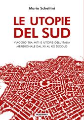 Le utopie del Sud. Viaggio tra miti e utopie dell'Italia meridionale dal XII al XIX Secolo