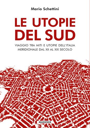 Le utopie del Sud. Viaggio tra miti e utopie dell'Italia meridionale dal XII al XIX Secolo - Mario Schettini - Libro Magenes 2023, Voci dal Sud | Libraccio.it