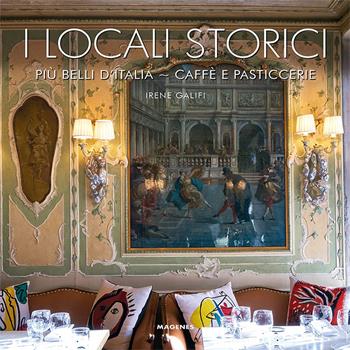 I locali storici più belli d'Italia. Caffè e pasticcerie - Irene Galifi - Libro Magenes 2024, Beaux livres | Libraccio.it