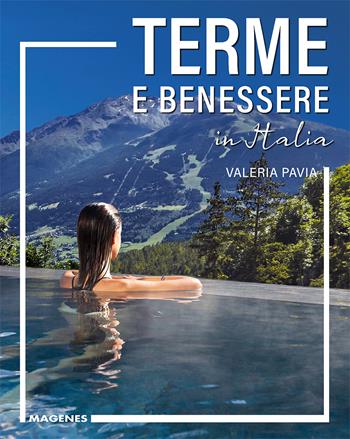 Terme e benessere in Italia - Valeria Pavia - Libro Magenes 2024, Levante | Libraccio.it