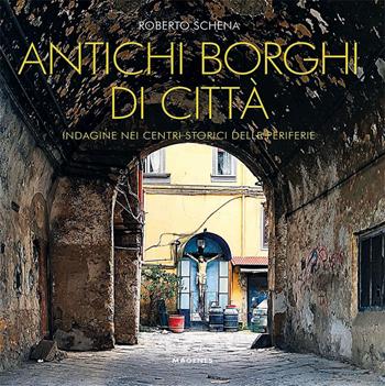 Antichi borghi di città. Indagine nei centri storici delle periferie - Roberto Schena - Libro Magenes 2026, Beaux livres | Libraccio.it